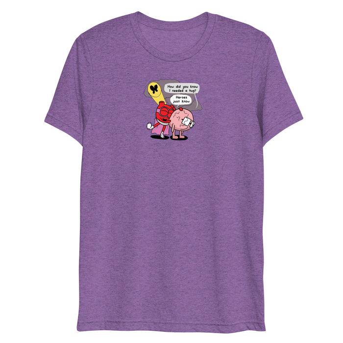 Heroes Just Know Triblend t-shirt